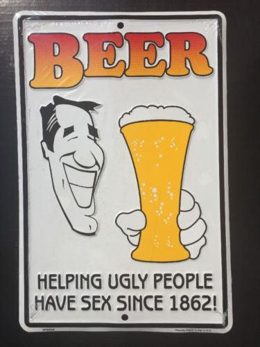 Beer Helping Ugly People Have Sex Since 1862 Sign