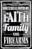 Don'T Mess With My Faith Family Or Firearms Metal Sign