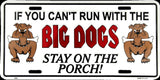 If You Can'T Run With The Big Dogs Stay On The Porch License Plate