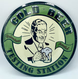Cold Beer Testing Station Tin Metal Round Sign 12