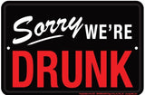SORRY WE'RE DRUNK EMBOSSED METAL TIN SIGN BEER BAR PUB MAN CAVE DECK GARAGE